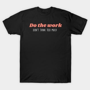 motivational quotes about life or for work T-Shirt